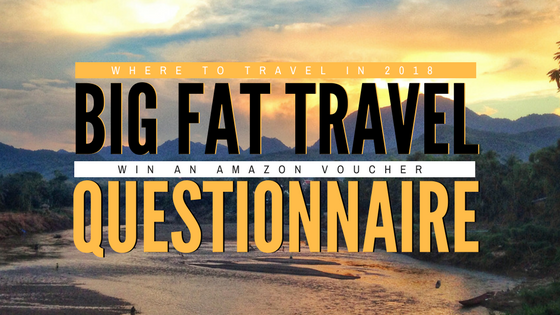 Big Fat Travel Questionnaire 2018